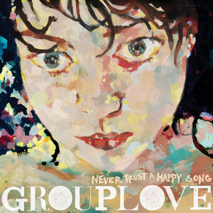 GROUPLOVE | NEVER TRUST A HAPPY SONG (CLEAR VINYL) (ATL75)