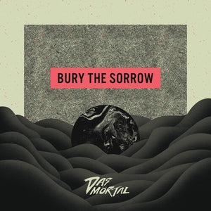 DAS MORTAL | BURY THE SORROW