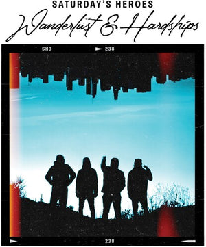 SATURDAY'S HEROES | WANDERLUST & HARDSHIPS