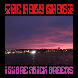 THE HOLY GHOST | IGNORE ALIEN ORDERS