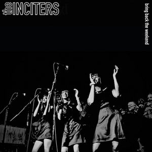 THE INCITERS | BRING BACK THE WEEKEND