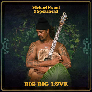 MICHAEL FRANTI & SPEARHEAD | BIG BIG LOVE
