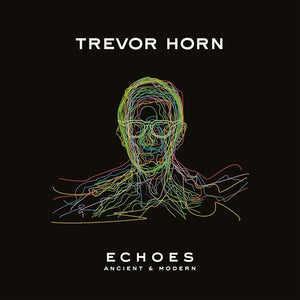 TREVOR HORN | ECHOES - ANCIENT & MODERN