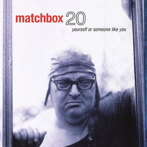 MATCHBOX TWENTY | YOURSELF OR SOMEONE LIKE YOU