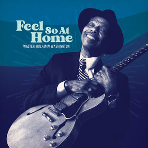 WALTER "WOLFMAN" WASHINGTON | FEEL SO AT HOME
