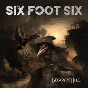 SIX FOOT SIX | BEGGAR'S HILL