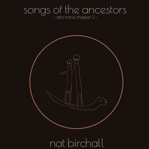 NAT BIRCHALL | SONG OF THE ANCESTORS: AFRO TRANE CHAPTER 2