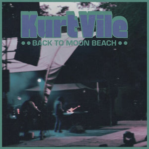 KURT VILE | BACK TO MOON BEACH