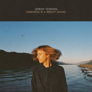 JEREMY FERRARA | DARKNESS IS A BRIGHT SOUND