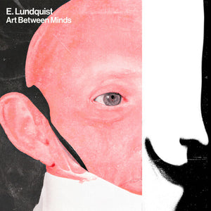 E LUNDQUIST | ART BETWEEN MINDS (WHITE EDITION) (VINYL)