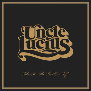 UNCLE LUCIUS | LIKE ITS THE LAST ONE LEFT (VINYL)