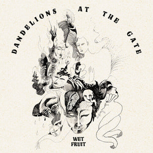 WET FRUIT | DANDELIONS AT THE GATE