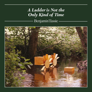 BENJAMIN TASSIE | LADDER IS NOT THE ONLY KIND OF TIME