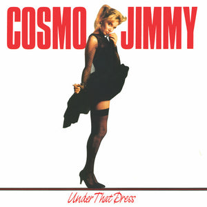 COSMO JIMMY | UNDER THAT DRESS