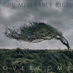 THE MISERABLE RICH | OVERCOME