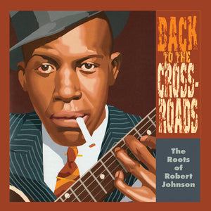 VARIOUS | BACK TO THE CROSSROADS - THE ROOTS OF ROBERT JOHNSON (VINYL)