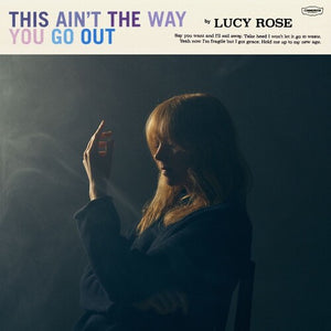 LUCY ROSE | THIS AINT THE WAY YOU GO OUT (VINYL)