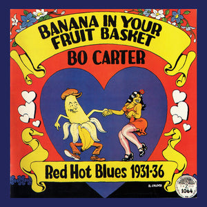 BO CARTER | BANANA IN YOUR FRUIT BASKET: RED HOT BLUES 1931-36