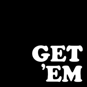 GET 'EM | GET 'EM