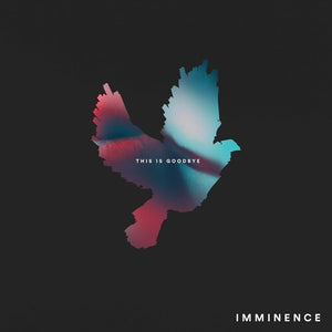 IMMINENCE | THIS IS GOODBYE