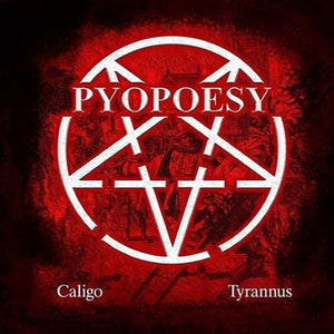 PYOPOESY | CALIGO / TYRANNUS
