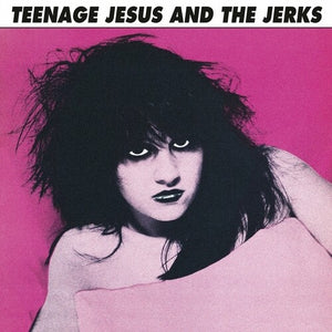 | TEENAGE JESUS & THE JERKS