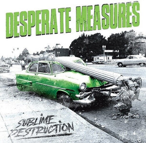 DESPERATE MEASURES | SUBLIME DESTRUCTION
