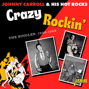 JOHNNY CARROLL / AND HIS HOT ROCKS | CRAZY ROCKIN - THE SINGLES 1956 - 1962