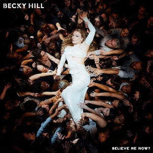 BECKY HILL | BELIEVE ME NOW?