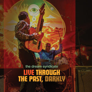 THE DREAM SYNDICATE | LIVE THROUGH THE PAST DARKLY