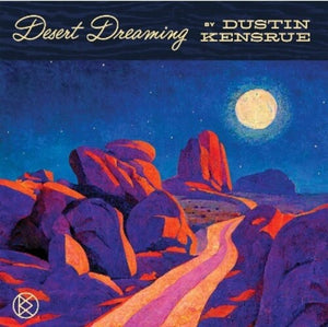 DUSTIN KENSRUE | DESERT DREAMING
