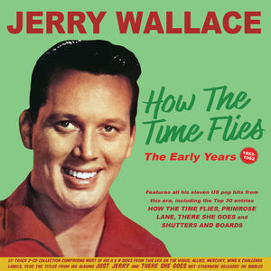 JERRY WALLACE | HOW THE TIME FLIES: THE EARLY YEARS 1952-62