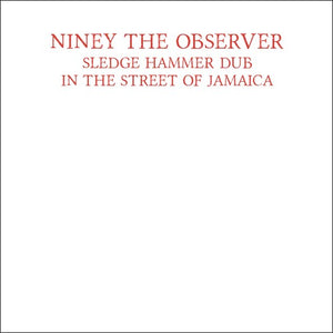 NINEY THE OBSERVER | SLEDGE HAMMER DUB IN THE STREET OF JAMAICA
