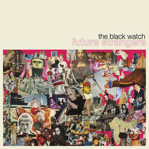 THE BLACK WATCH | FUTURE STRANGERS
