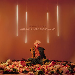 BENEDICT CORK | NOTES ON A HOPELESS ROMANCE