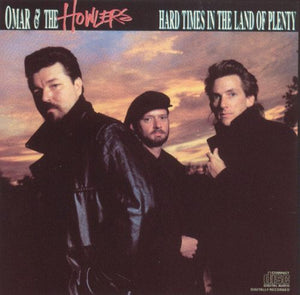 OMAR AND THE HOWLERS | HARD TIMES IN THE LAND OF PLENTY