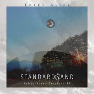 TERRY RILEY | STANDARD(S)AND: KOBUCHIZAWA SESIONS #1