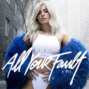 BEBE REXHA | ALL YOUR FAULT: PT. 1 & 2