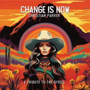 CHRISTIAN PARKER | CHANGE IS NOW - A TRIBUTE TO THE BYRDS (VINYL)