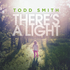 TODD SMITH | THERE'S A LIGHT