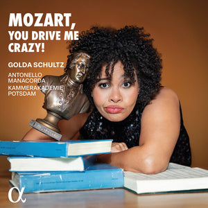 GOLDA SCHULTZ^ANTONELLO MANACORDA^KAMMERAKADEMIE POTSDAM | MOZART, YOU DRIVE ME CRAZY