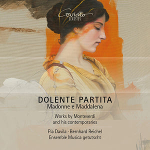 PIA DAVILA^ENSEMBLE MUSICA GETUTSCHT^BERNHARD REICHEL | DOLENTE PARTITA - MADONNA E MADDALENA