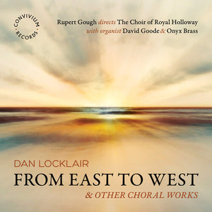 THE CHOIR OF ROYAL HOLLOWAY^ONYX BRASS^DAVID GOODE | FROM EAST TO WEST