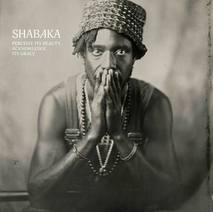 SHABAKA | PERCEIVE ITS BEAUTY, ACKNOWLEDGE ITS GRACE