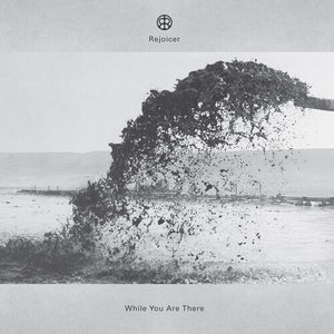 REJOICER | WHILE YOU ARE THERE