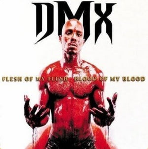 DMX | FLESH OF MY FLESH, BLOOD OF MY BLOOD
