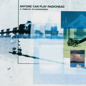 VARIOUS ARTISTS | ANYONE CAN PLAY RADIOHEAD / VARIOUS