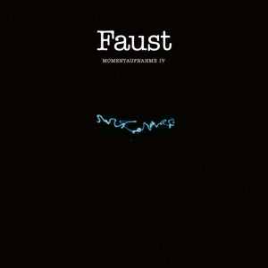 FAUST | MOMENTAUFNAHME IV