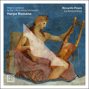 RICCARDO PISANI^LA SMISURANZA | HARPA ROMANA - ARIAS & CANTATAS BY THE