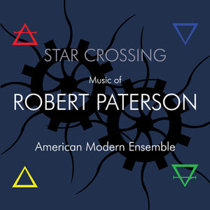 AMERICAN MODERN ENSEMBLE | STAR CROSSING: MUSIC OF ROBERT PATERSON